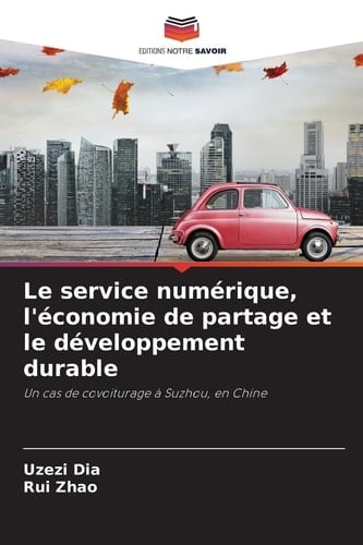 Le service numérique, l'économie de partage et le développement durable: Un cas de covoiturage à Suzhou, en Chine (French Edition)