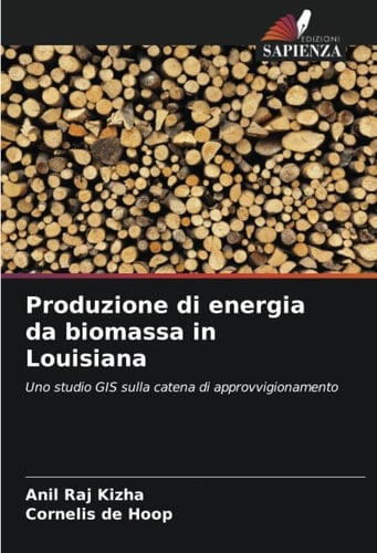 Produzione di energia da biomassa in Louisiana: Uno studio GIS sulla catena di approvvigionamento (Italian Edition)