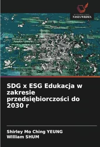 SDG x ESG Edukacja w zakresie przedsiębiorczości do 2030 r (Polish Edition)