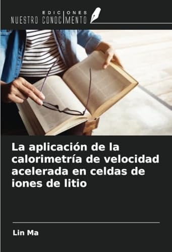 La aplicación de la calorimetría de velocidad acelerada en celdas de iones de litio (Spanish Edition)