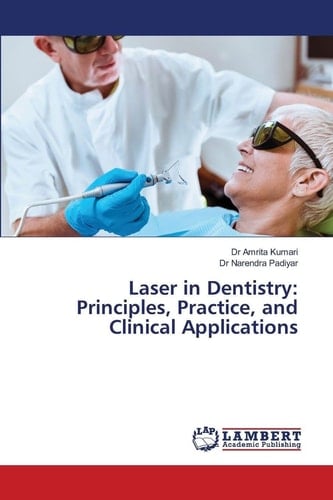 Laser in Dentistry: Principles, Practice, and Clinical Applications