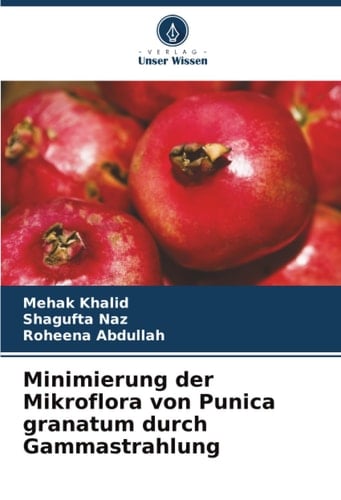 Minimierung der Mikroflora von Punica granatum durch Gammastrahlung (German Edition)