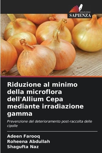 Riduzione al minimo della microflora dell'Allium Cepa mediante irradiazione gamma (Italian Edition)
