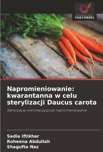 Napromieniowanie: kwarantanna w celu sterylizacji Daucus carota: Sterylizacja marchwi poprzez napromieniowanie (Polish Edition)