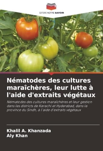Nématodes des cultures maraîchères, leur lutte à l'aide d'extraits végétaux (French Edition)