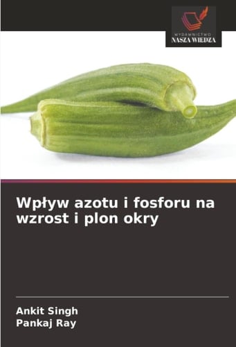 Wpływ azotu i fosforu na wzrost i plon okry (Polish Edition)