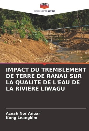 IMPACT DU TREMBLEMENT DE TERRE DE RANAU SUR LA QUALITE DE L'EAU DE LA RIVIERE LIWAGU (French Edition)