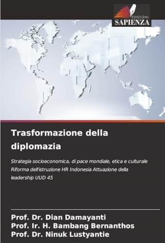 Trasformazione della diplomazia: Strategia socioeconomica, di pace mondiale, etica e culturale Riforma dell'istruzione HR Indonesia Attuazione della leadership UUD 45 (Italian Edition)
