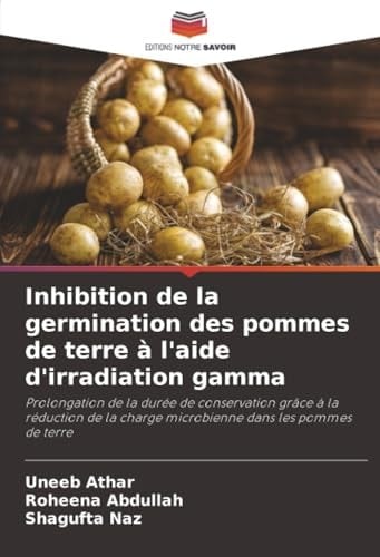 Inhibition de la germination des pommes de terre à l'aide d'irradiation gamma: Prolongation de la durée de conservation grâce à la réduction de la ... dans les pommes de terre (French Edition)