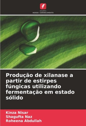 Produção de xilanase a partir de estirpes fúngicas utilizando fermentação em estado sólido (Portuguese Edition)