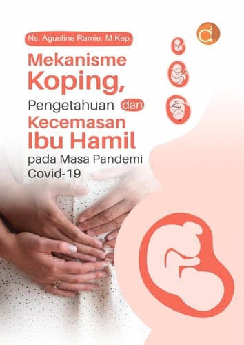 Mekanisme Koping, Pengetahuan Dan Kecemasan Ibu Hamil Pada Masa Pandemi Covid-19
