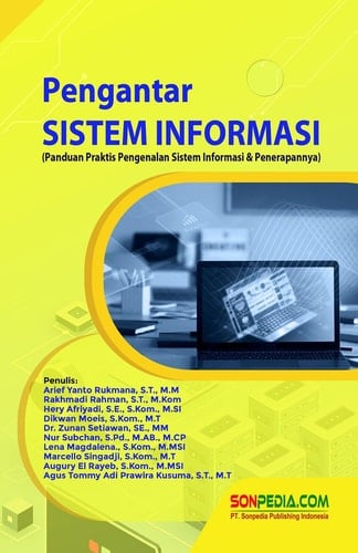 PENGANTAR SISTEM INFORMASI : Panduan Praktis Pengenalan Sistem Informasi & Penerapannya