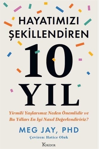 Hayatimizi Sekillendiren 10 Yil Yirmili Yaslarimiz Neden Önemlidir ve Bu Yillari En Iyi Nasil Degerlendiririz