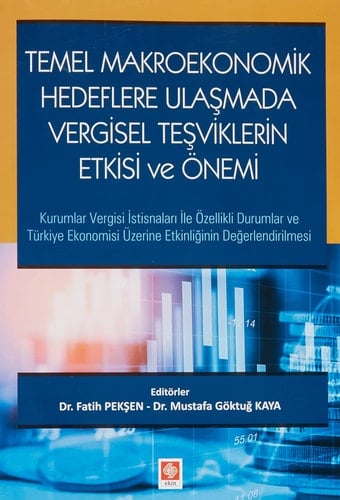 Temel Makroekonomik Hedeflere Ulasmada Vergisel Tesviklerin Etkisi ve Önemi Kurumlar Vergisi Istisnalari Ile Özellikli Durumlar ve Türkiye Ekonomisi Üzerine Etkinliginin Degerl