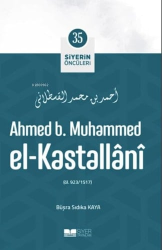 Ahmed B. Muhammed El-Kastallânî; Siyerin Öncüleri 35