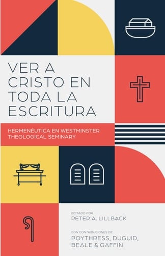 Ver a Cristo en toda la Escritura Hermenéutica en el Westminster Theological Seminary