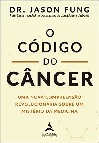 O codigo do cancer uma nova compreensao revolucionaria sobre um misterio da medicina (Em Portugues do Brasil)