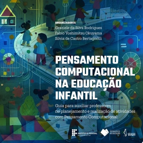 Pensamento Computacional na Educação Infantil guia para auxiliar professores no planejamento e realização de atividades com Pensamento Computacional