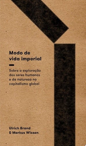 Modo de vida imperial sobre a exploração de seres humanos e da natureza no capitalismo global