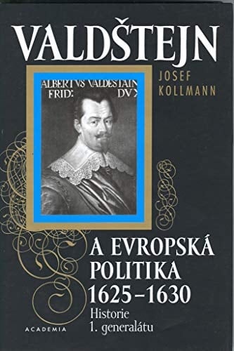 Valdštejn a evropská politika, 1625-1630: Historie 1. generalátu (Czech Edition)