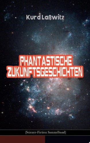 Phantastische Zukunftsgeschichten (Science-Fiction Sammelband) Unser Recht auf Bewohner anderer Welten, Unverwüstlich, Jahrhundertmärchen, Der gefangene Blitz, Das Lächeln des Glücks, Auf der Seifenblase, Der Schirm, Die entflohene Blume...