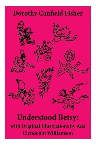 Understood Betsy With Original Illustrations by Ada Clendenin Williamson