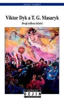 Viktor Dyk a T.G. Masaryk dvojí reflexe češství
