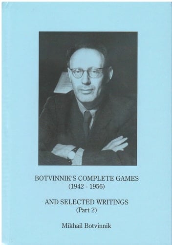 Botvinnik's Complete Games (1943-1956) and Selected Writings