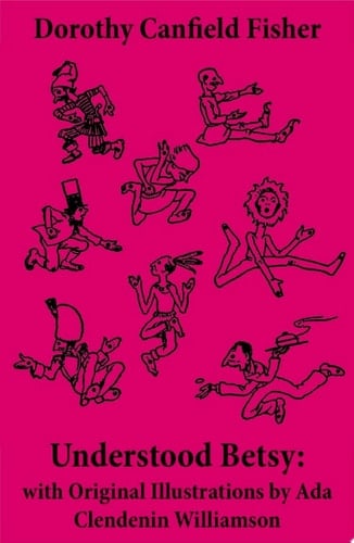 Understood Betsy: with Original Illustrations by Ada Clendenin Williamson