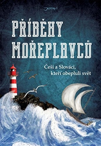 Příběhy mořeplavců Češi a Slováci, kteří obepluli svět