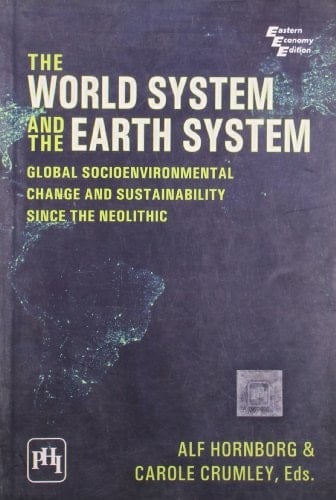 World System And The Earth System, The: Global Socioenvironmental Change And Sustainability Since Neolithic