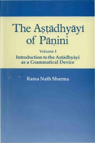 The Aṣṭādhyāyī of Pāṇini Introduction to the Aṣṭādhyāyī as a grammatical device