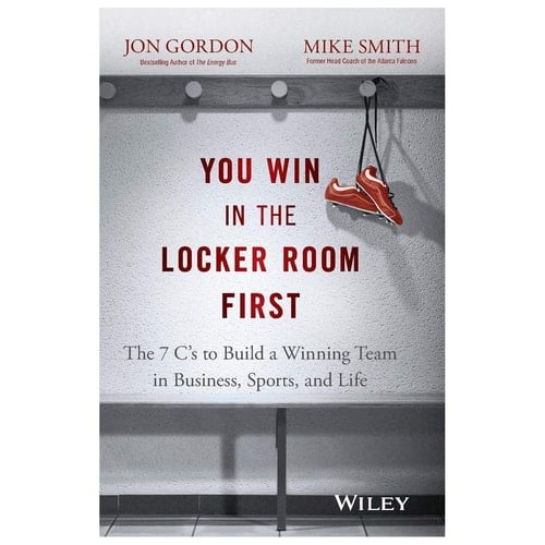 You Win in the Locker Room First: The 7 Cs to Build a Winning Team in Business, Sports, and Life