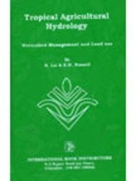 Tropical Agricultural Hydrology : Watershed Management And Land Use