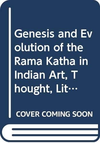 GENESIS AND EVOLUTION OF THE RAMA KATHA IN INDIAN ART...3vols