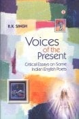 Voices of the Present Critical Essays on Some Indian English Poets