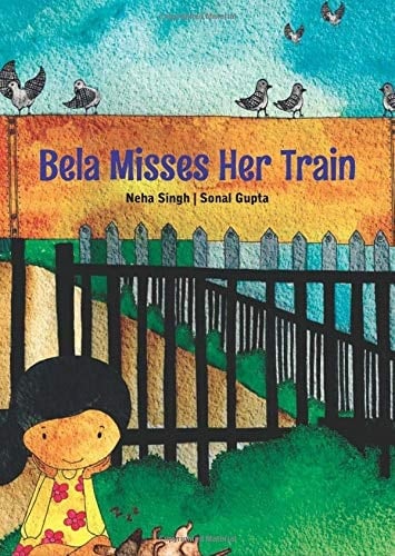 Bela Misses Her Train [Paperback] [Jan 01, 2017] Neha Singh