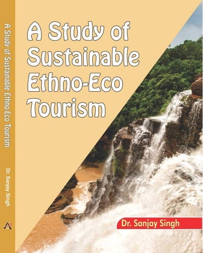 A Study of Sustainable Ethno-eco Tourism