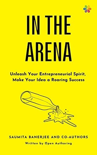 IN THE ARENA: Unleash Your Entrepreneurial Spirit, Make Your Idea a Roaring Success