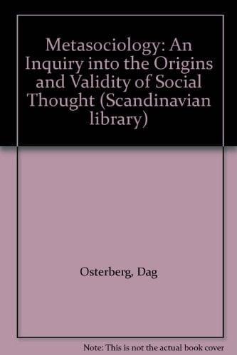 Metasociology: An Inquiry into the Origins and Validity of Social Thought