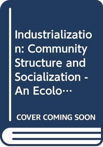 Industrialization, Community Structure and Socialism An Ecological Analysis of Norway, 1875-1924