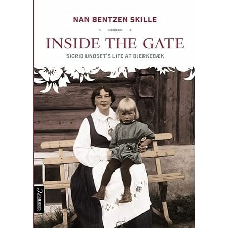 Inside the Gate Sigrid Undset's Life at Bjerkebæk