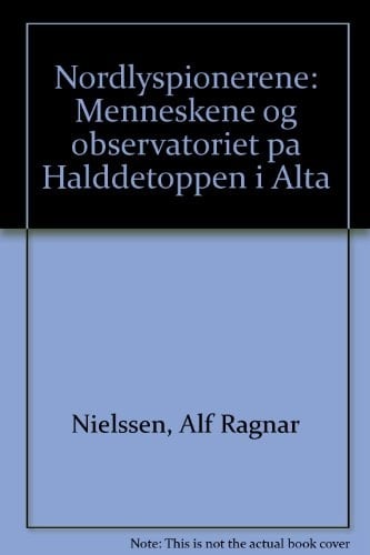 Nordlyspionerene menneskene og observatoriet på Halddetoppen i Alta