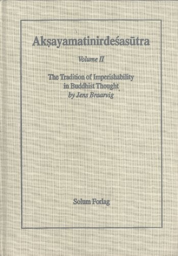 Aksayamatinirdesasutra Vol. II: Tradition of Imperishability in Buddhist Thought