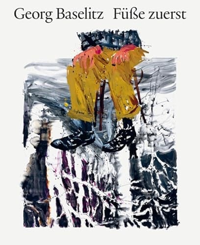 Georg Baselitz - Füße zuerst