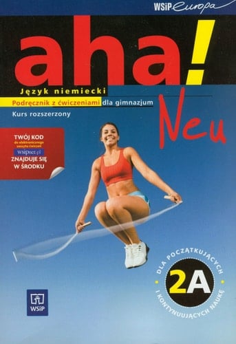 Aha! Neu Kurs rozszerzony. .... 2A.. Podręcznik z ćwiczeniami dlja gimnazjum