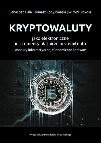 Kryptowaluty jako elektroniczne instrumenty płatnicze bez emitenta aspekty informatyczne, ekonomiczne i prawne