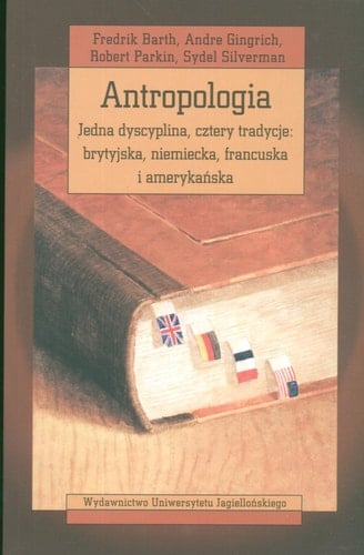 Antropologia. Jedna dyscyplina, cztery tradycje: brytyjska, niemiecka, francuska i amerykańska