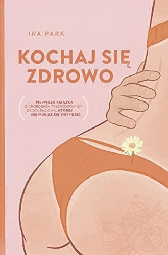Kochaj się zdrowo pierwsza książka o chorobach przenoszonych droga płciową, której nie musisz się wstydzić