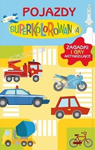 Pojazdy superkolorowanka : gry i zagadki aktywizujące